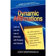 Dynamic Affirmations : Learn to Live the Law of Attraction with Purpose and Passion