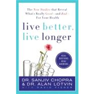 Live Better, Live Longer The New Studies That Reveal What's Really Good---and Bad---for Your Health