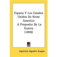 Espana Y Los Estados Unidos De Norte America/ Spain and the United States of North America: A Proposito De La Guerra/ Purpose of the War