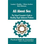 All about Sex : The School Counselor's Guide to Handling Tough Adolescent Problems