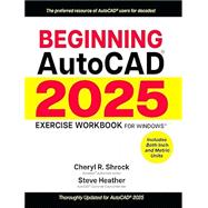 Beginning AutoCAD® 2025 Exercise Workbook