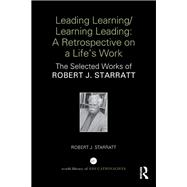 Leading Learning/Learning Leading: A retrospective on a life's work: The selected works of Robert J. Starratt