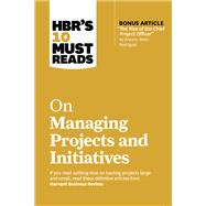 HBR's 10 Must Reads on Managing Projects and Initiatives (with bonus article 