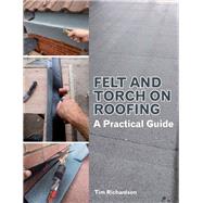 Felt and Torch on Roofing A Practical Guide