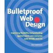 Bulletproof Web Design : Improving Flexibility and Protecting Against Worst-Case Scenarios with XHTML and CSS
