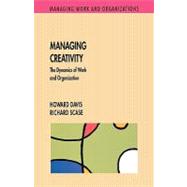 Managing Creativity : The Dynamics of Work and Organization