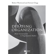 Debating Organization Point-Counterpoint in Organization Studies