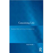 Conceiving Life: Reproductive Politics and the Law in Contemporary Italy