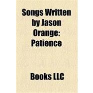 Songs Written by Jason Orange : Patience, Greatest Day, Rule the World, Shine, the Garden, Said It All, I'd Wait for Life, Reach Out