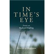 In Time's eye Essays on Rudyard Kipling