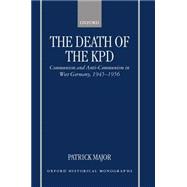 The Death of the KPD Communism and Anti-Communism in West Germany, 1945-1956