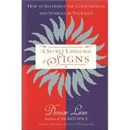 The Secret Language of Signs How to Interpret the Coincidences and Symbols in Your Life