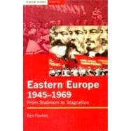Eastern Europe 1945-1969 From Stalinism to Stagnation