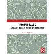 Roman Tales: A ReaderÆs Guide to the Art of Microhistory