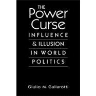 Power Curse: Influence and Illusion in World Politics