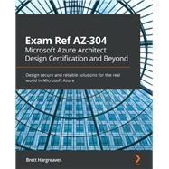 Exam Ref AZ-304 Microsoft Azure Architect Design Certification and Beyond