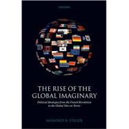 The Rise of the Global Imaginary Political Ideologies from the French Revolution to the Global War on Terror