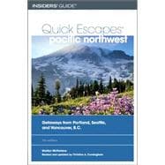 Quick Escapes® Pacific Northwest, 7th; Getaways from Portland, Seattle, and Vancouver, B.C.