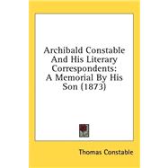 Archibald Constable and His Literary Correspondents : A Memorial by His Son (1873)