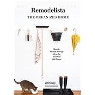 Remodelista: The Organized Home Simple, Stylish Storage Ideas for All Over the House
