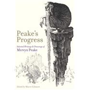 Peake's Progress Selected Writings and Drawings of Mervyn Peake