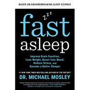 Fast Asleep Improve Brain Function, Lose Weight, Boost Your Mood, Reduce Stress, and Become a Better Sleeper