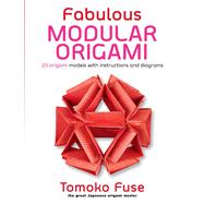 Fabulous Modular Origami 20 Origami Models with Instructions and Diagrams