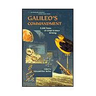 Galileos Commandment : 2,500 Years of Great Science Writing