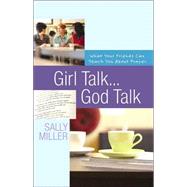 Girl Talk... God Talk : What Your Friends Can Teach You about Prayer