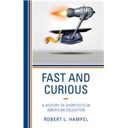 Fast and Curious A History of Shortcuts in American Education