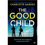 The Good Child A completely gripping psychological thriller full of surprises