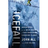 Icefall Adventures at the Wild Edges of Our Dangerous, Changing Planet