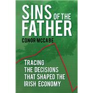 Sins of the Father: Tracing the Decisions That Shaped the Irish Economy