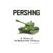 Pershing : A History of the American Medium Tank T20 Series