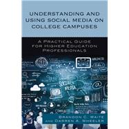 Understanding and Using Social Media on College Campuses A Practical Guide for Higher Education Professionals