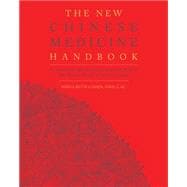 The New Chinese Medicine Handbook An Innovative Guide to Integrating Eastern Wisdom with Western Practice for Modern Healing