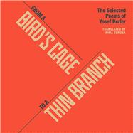 From a Bird’s Cage to a Thin Branch: The Selected Poems of Yosef Kerler