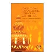 Evolution, Explanation, Ethics and Aesthetics