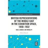 British Representations of the Middle East in the Exhibition Space, 1850–1932