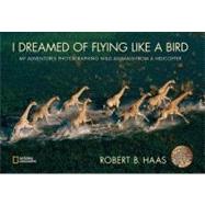 I Dreamed of Flying Like a Bird My Adventures Photographing Wild Animals from a Helicopter