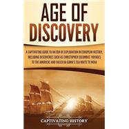 Age of Discovery: A Captivating Guide to an Era of Exploration in European History, Including Discoveries Such as Christopher Columbus'