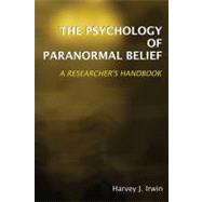 The Psychology of Paranormal Belief A Researcher’s Handbook
