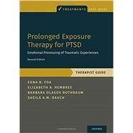 Prolonged Exposure Therapy for PTSD Emotional Processing of Traumatic Experiences - Therapist Guide