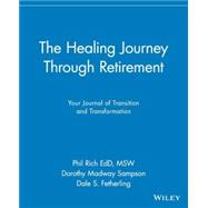 The Healing Journey Through Retirement Your Journal of Transition and Transformation