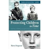Protecting Children in Time Child Abuse, Child Protection and the Consequences of Modernity