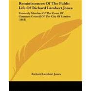 Reminiscences of the Public Life of Richard Lambert Jones : Formerly Member of the Court of Common Council of the City of London (1863)