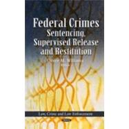 Federal Crimes : Sentencing, Supervised Release and Restitution