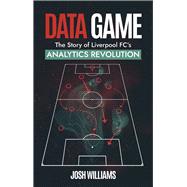 Data Game The Story of Liverpool FC's Analytics Revolution