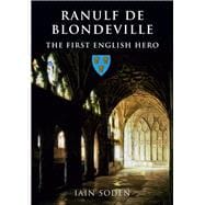 Ranulf de Blondeville The First English Hero
