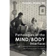 Pathologies of the Mind/Body Interface: Exploring the Curious Domain of the Psychosomatic Disorders